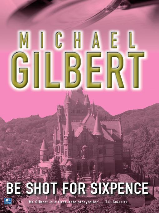 Title details for Be Shot For Six Pence by Michael Gilbert - Available